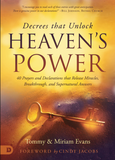 Decrees that Unlock Heaven's Power: 40 Prayers and Declarations that Release Miracles, Breakthrough, and Supernatural Answers Paperback (by Tommy and Miriam Evans)